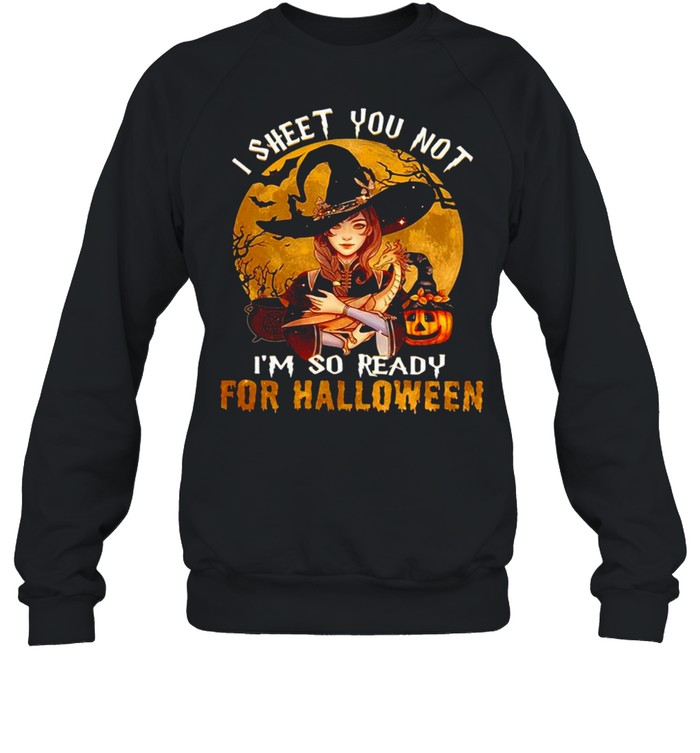 Witch hug dragon I sheet you not I’m so ready for Halloween shirt Unisex Sweatshirt