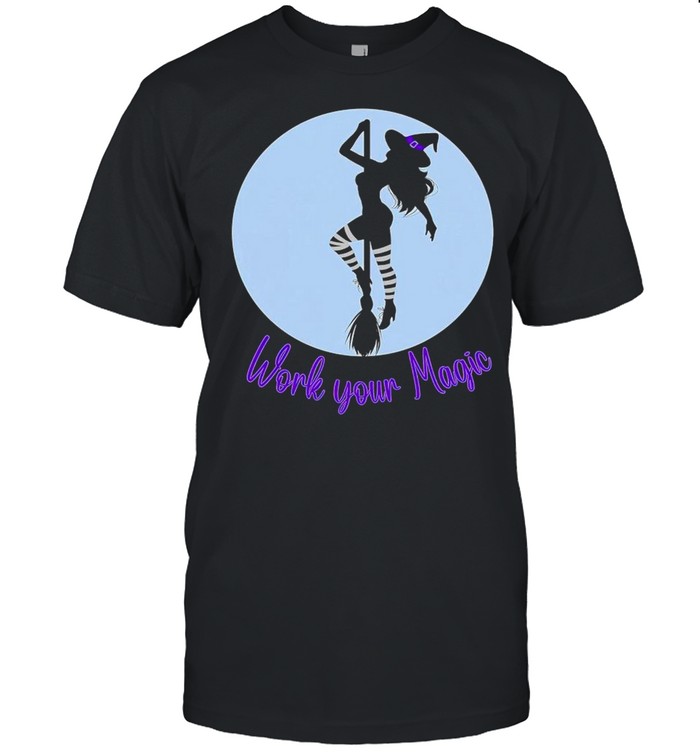 Work your magic witch shirt