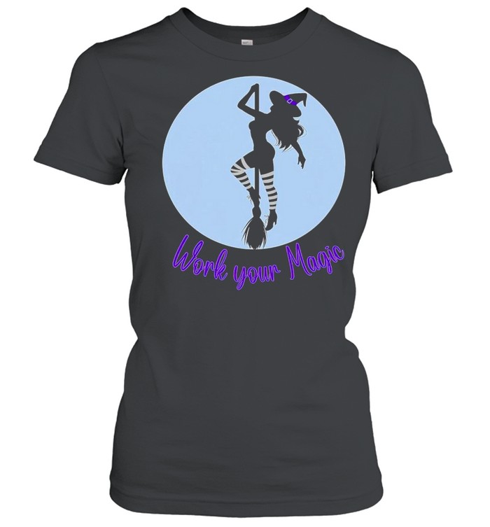 Work your magic witch shirt Classic Women's T-shirt