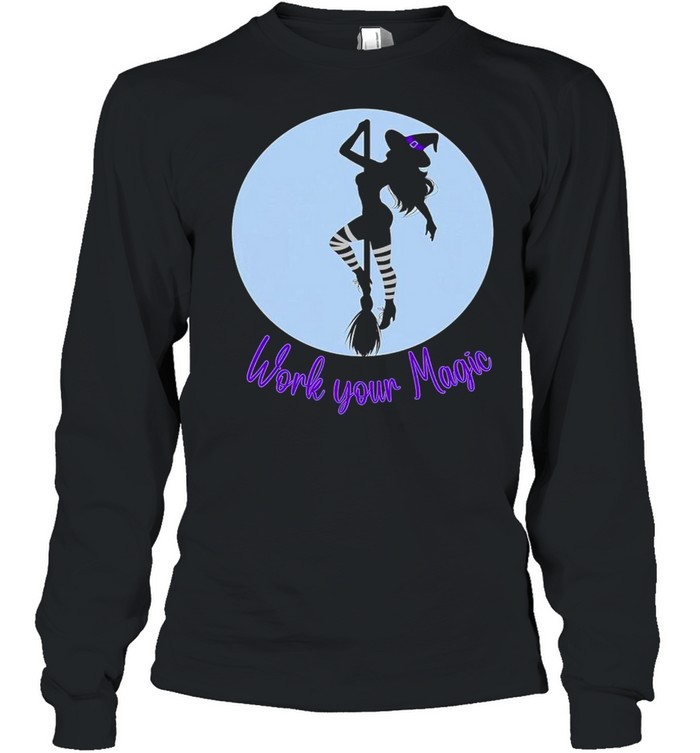 Work your magic witch shirt Long Sleeved T-shirt