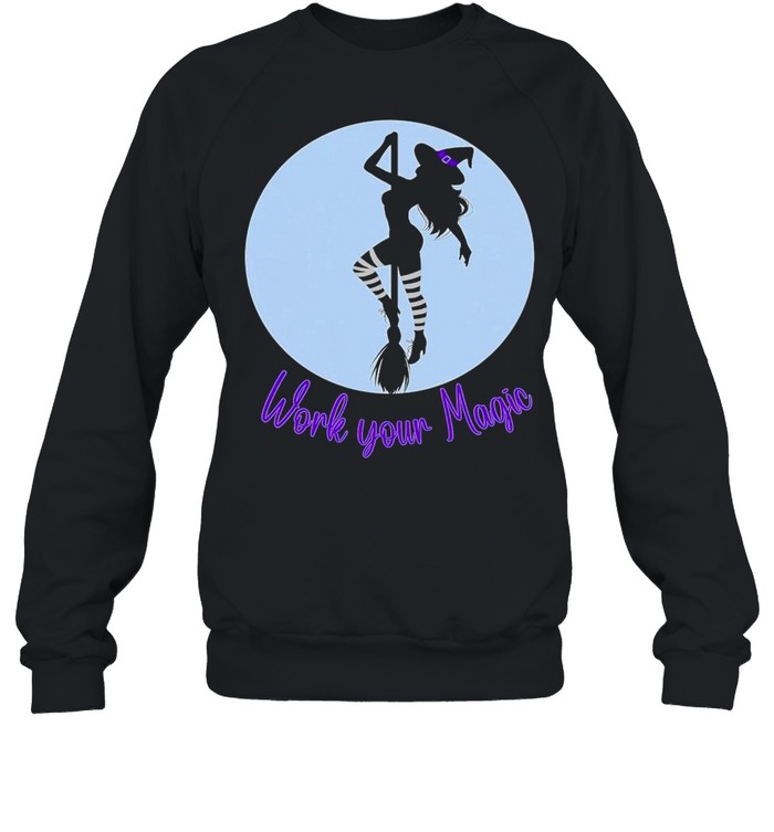 Work your magic witch shirt Unisex Sweatshirt