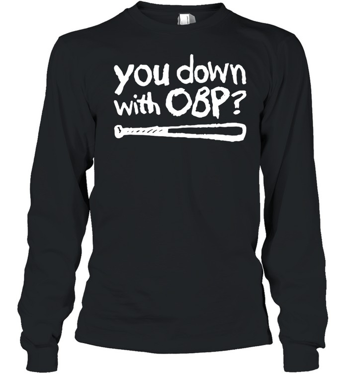 You down with OBP baseball shirt Long Sleeved T-shirt