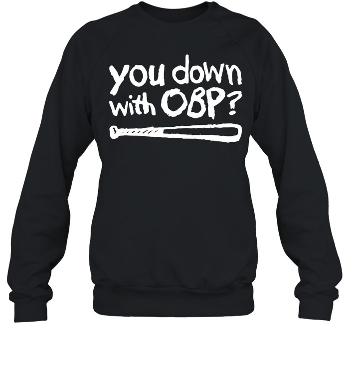 You down with OBP baseball shirt Unisex Sweatshirt