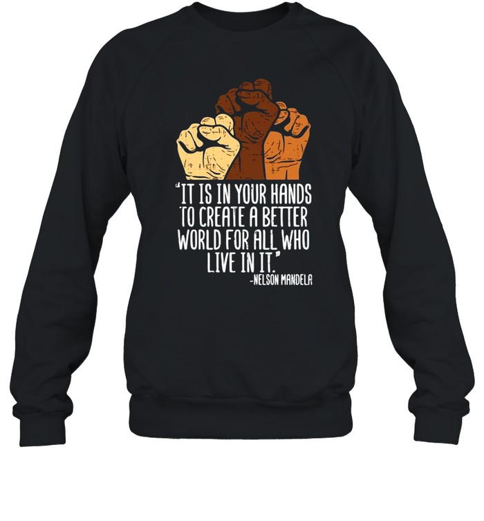 Your Hands Create Better World Black Lives Matter BLM T-shirt Unisex Sweatshirt