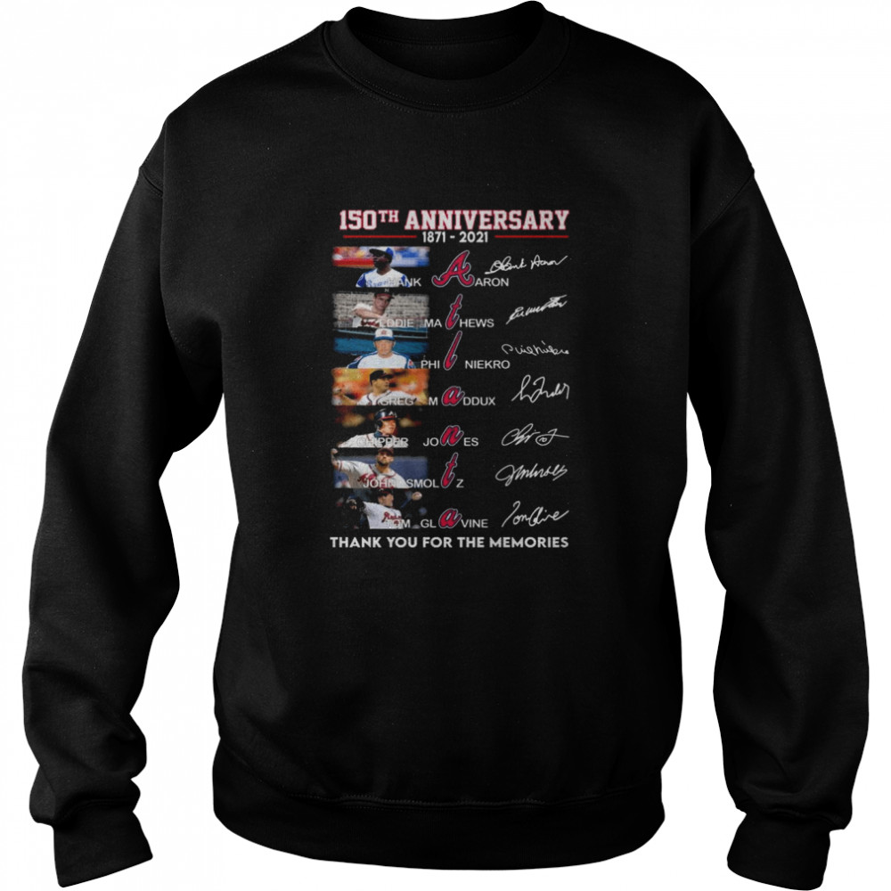 150 Years 1871 2021 Of The Atlanta Braves Signatures Thank You For The Memories Unisex Sweatshirt