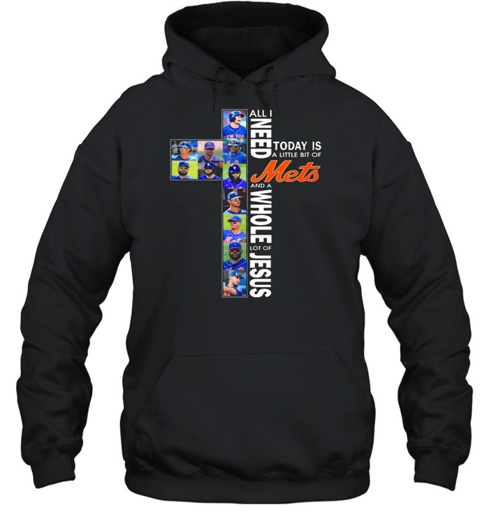 All I need today is a little of New York Mets and a whole lot of Jesus shirt Unisex Hoodie