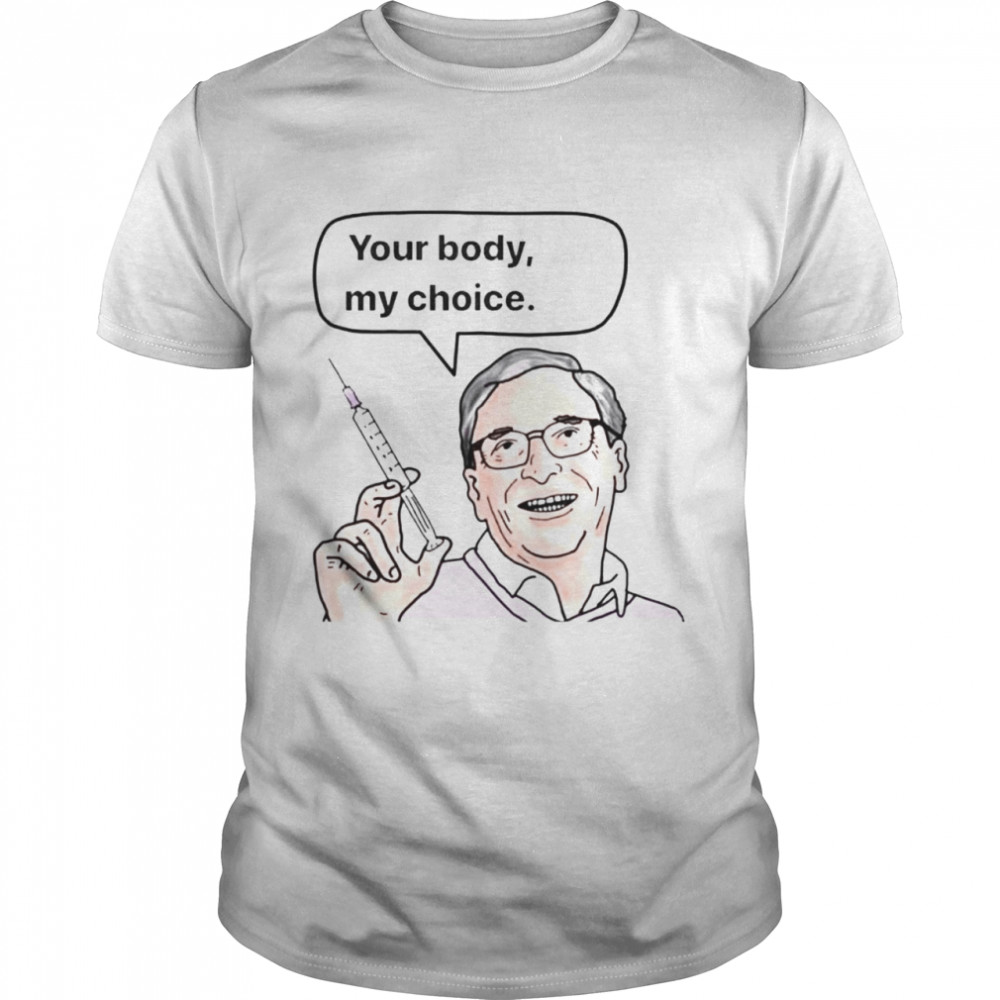 Bill Gates your body my choice shirt Classic Men's T-shirt