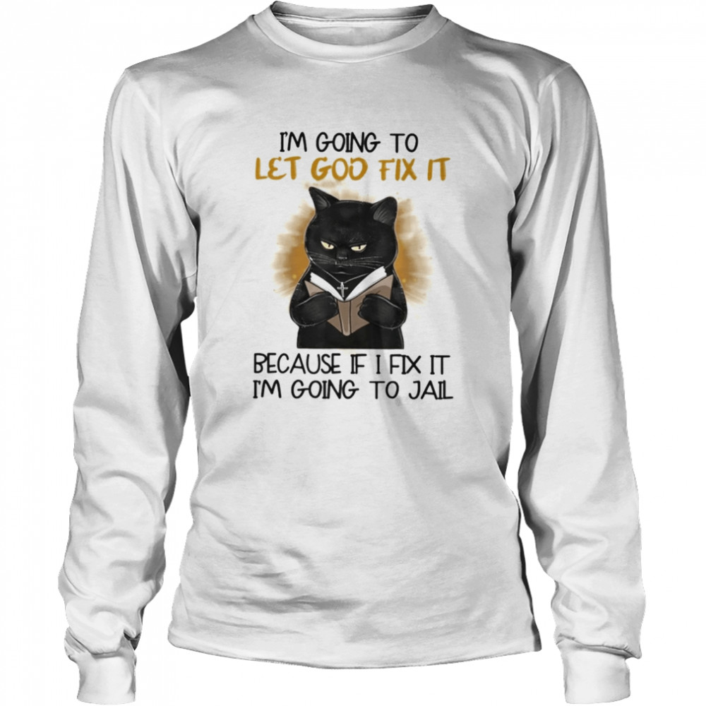 Black Cat Jesus Im Going To Let God Fix It shirt Long Sleeved T-shirt