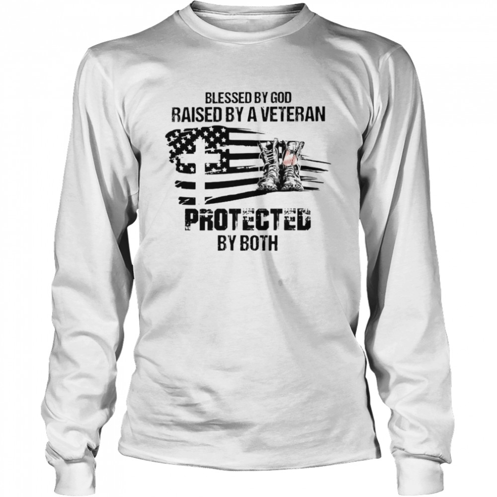 Blessed by God raised by a veteran protected by both shirt Long Sleeved T-shirt