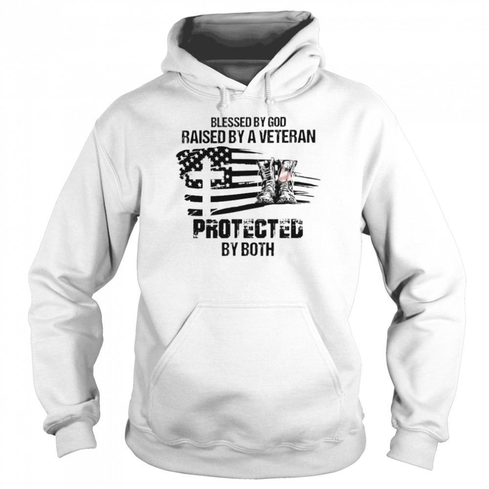 Blessed by God raised by a veteran protected by both shirt Unisex Hoodie