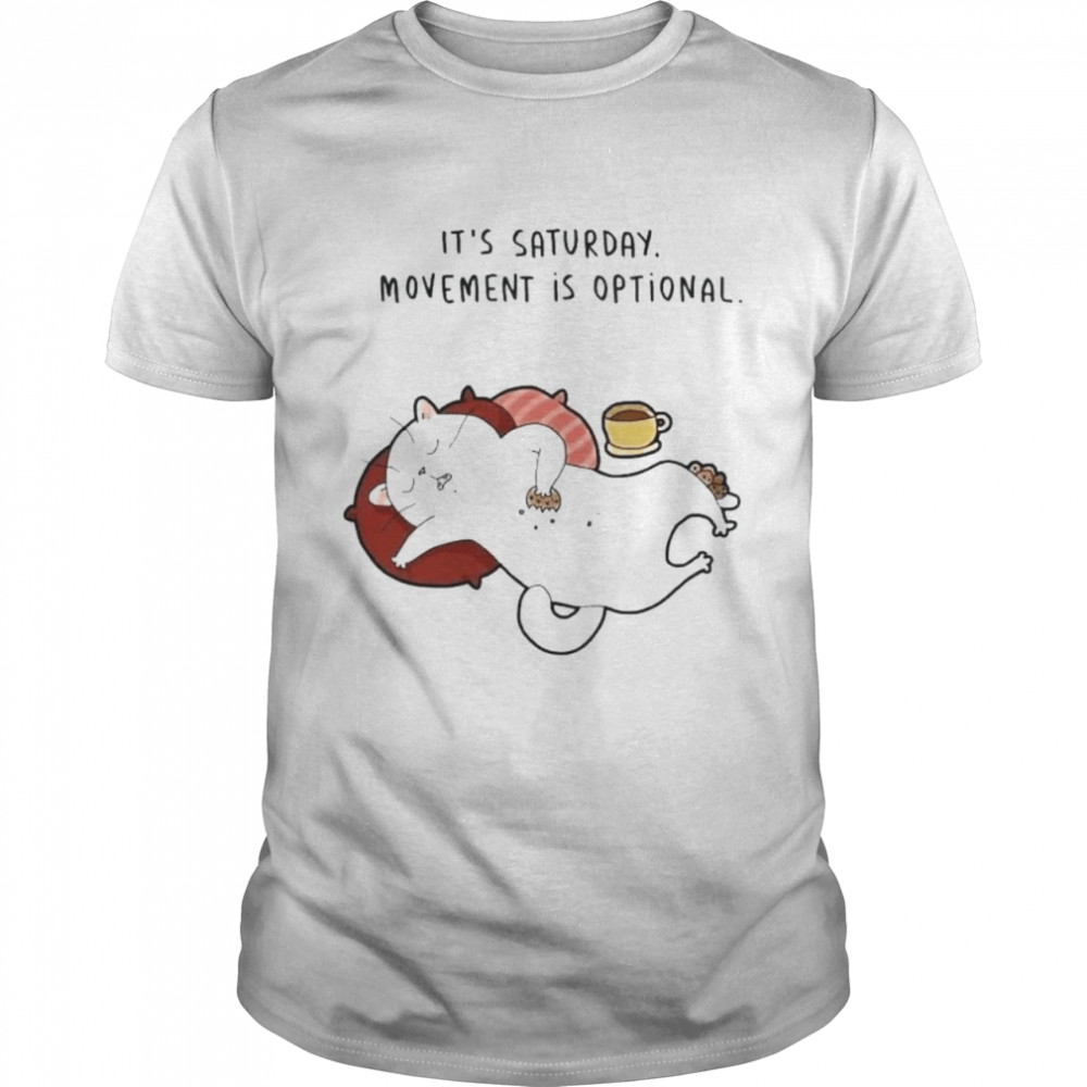 Cat its’s saturday movement is optional shirts