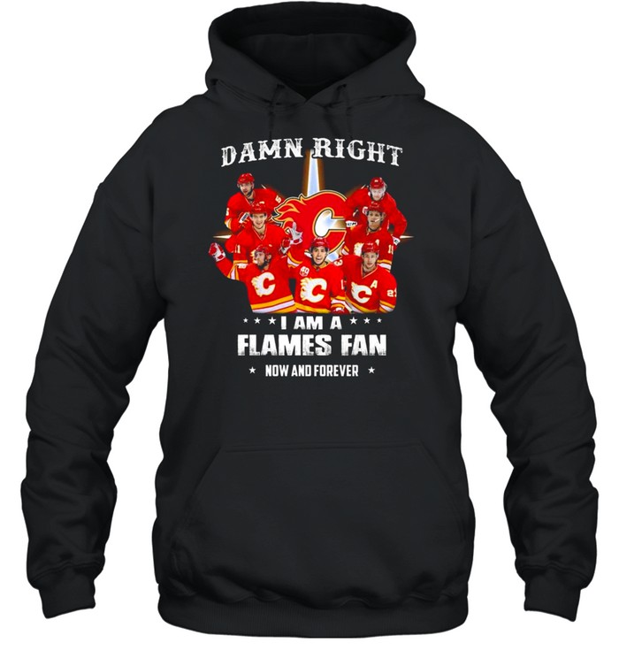 Damn Right I Am A Calgary Flames Fan Now And Forever 2021 Unisex Hoodie