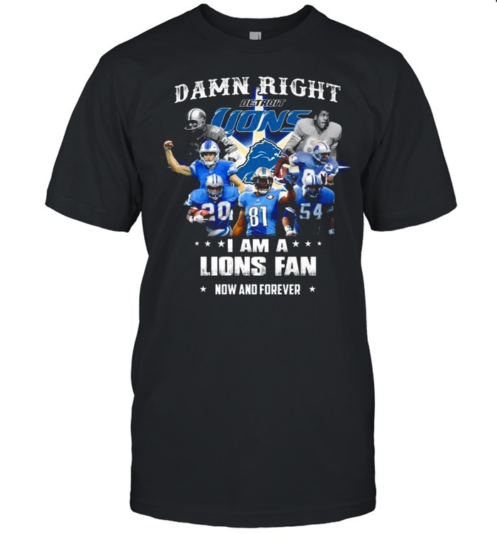 Damn Right I Am A Detroit Lions Baseball Teams Fan Now And Forever 2021 Shirts