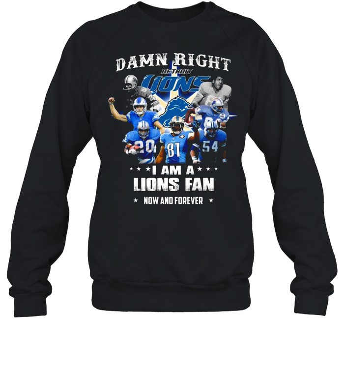 Damn Right I Am A Detroit Lions Baseball Teams Fan Now And Forever 2021 Unisex Sweatshirt