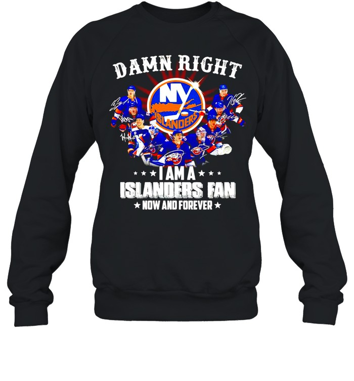 Damn right I am a New York Islanders Fan now and forever signatures shirt Unisex Sweatshirt