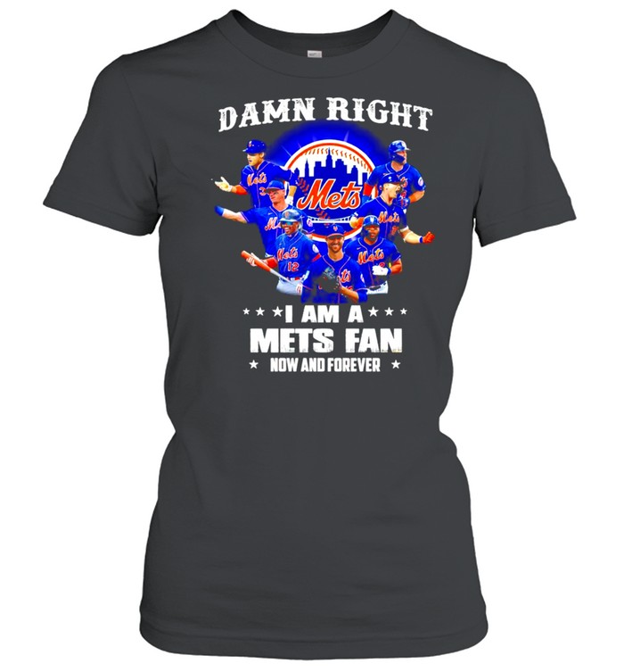 Damn right I am a New York Mets Fan now and forever shirt Classic Women's T-shirt