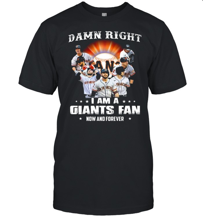 Damn Right I Am A San Francisco Giants Baseball Teams Fan Now And Forever 2021 Classic Men's T-shirt