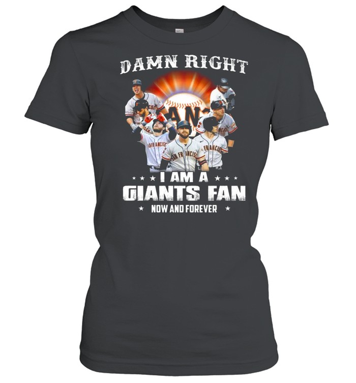 Damn Right I Am A San Francisco Giants Baseball Teams Fan Now And Forever 2021 Classic Women's T-shirt