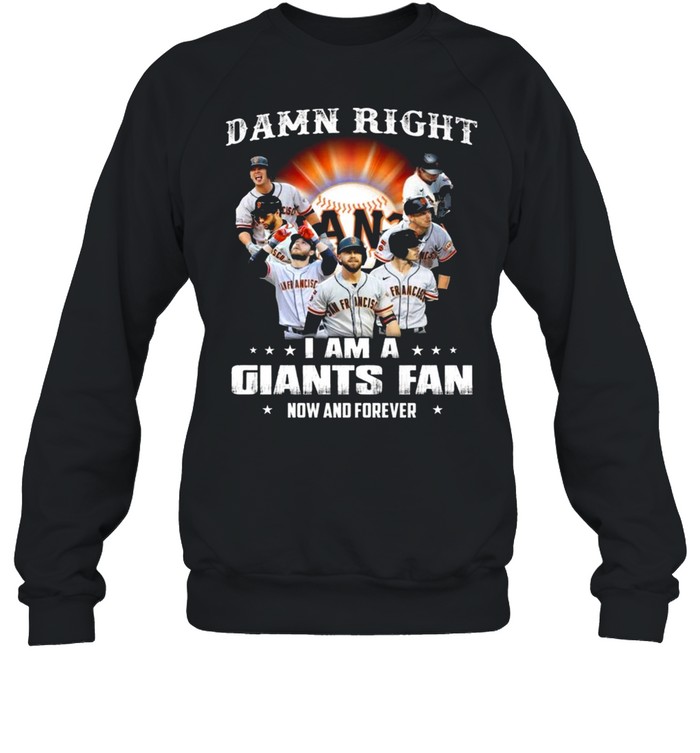 Damn Right I Am A San Francisco Giants Baseball Teams Fan Now And Forever 2021 Unisex Sweatshirt