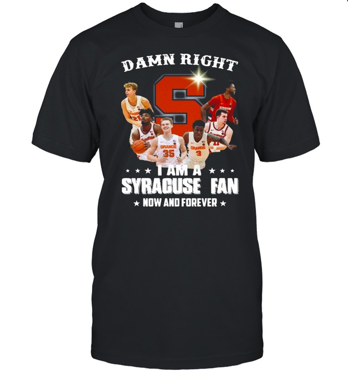 Damn right I am a Syracuse Orange Fan now and forever shirt Classic Men's T-shirt