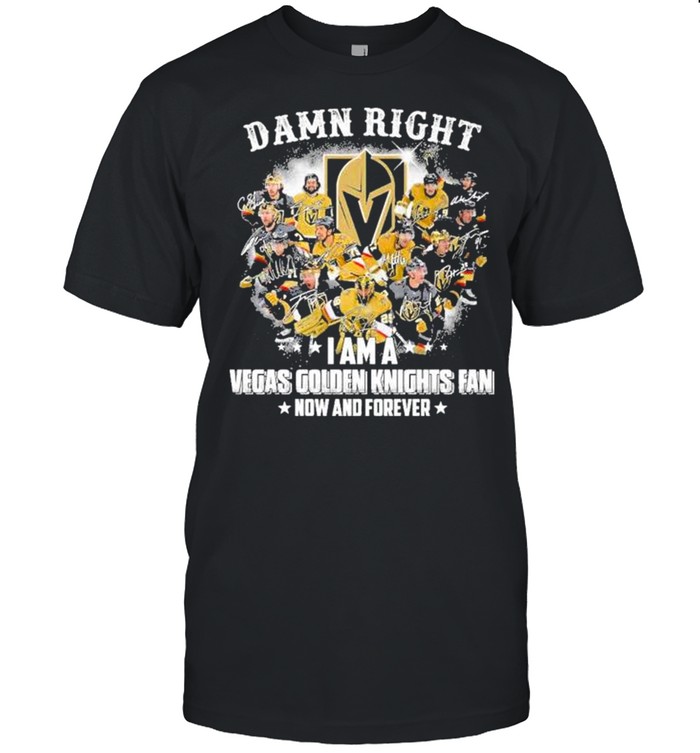 Damn right I am a Vegas Golden Knights Fan now and forever signatures shirt Classic Men's T-shirt