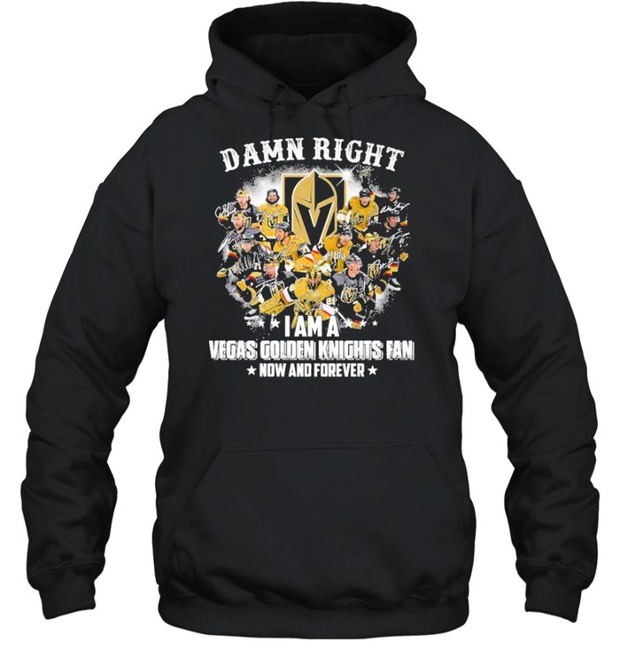 Damn right I am a Vegas Golden Knights Fan now and forever signatures shirt Unisex Hoodie