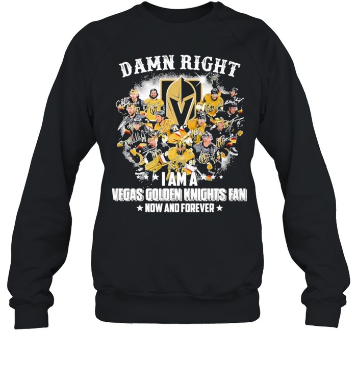 Damn right I am a Vegas Golden Knights Fan now and forever signatures shirt Unisex Sweatshirt