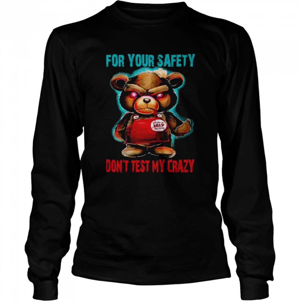for Your Safety Don´t Test My Crazy shirt Long Sleeved T-shirt