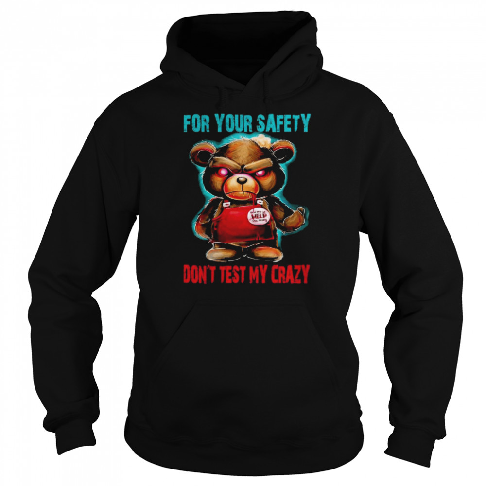 for Your Safety Don´t Test My Crazy shirt Unisex Hoodie