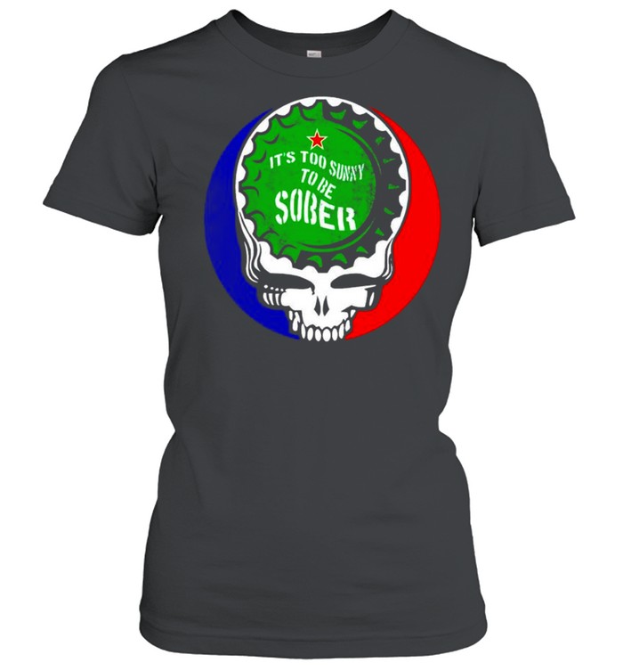 Grateful Dead it’s too sunny to be sober shirt Classic Women's T-shirt