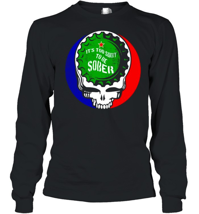 Grateful Dead it’s too sunny to be sober shirt Long Sleeved T-shirt