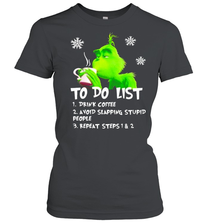 Grinch to do list drink coffee avoid slapping stupid people shirt Classic Women's T-shirt