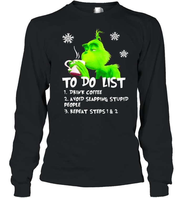 Grinch to do list drink coffee avoid slapping stupid people shirt Long Sleeved T-shirt