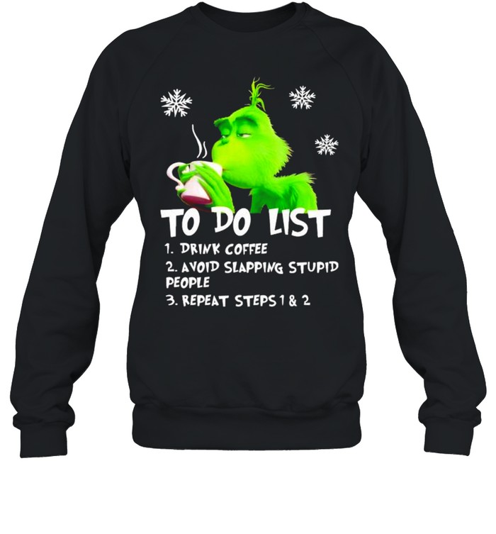 Grinch to do list drink coffee avoid slapping stupid people shirt Unisex Sweatshirt