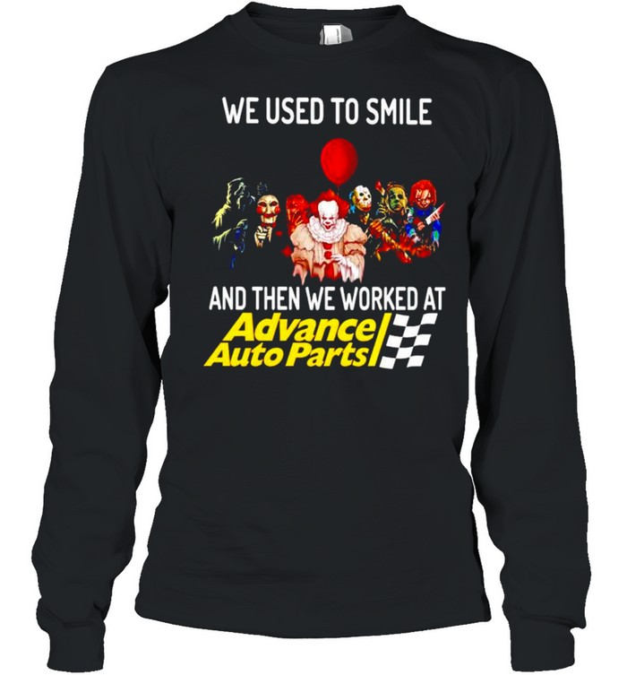 Horror Halloween we used to smile and then we worked at Advance Auto Parts shirt Long Sleeved T-shirt