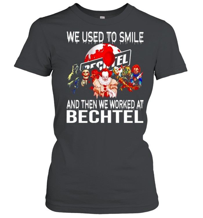 Horror Halloween we used to smile and then we worked at Bechtel shirt Classic Women's T-shirt