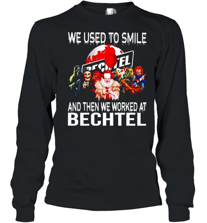 Horror Halloween we used to smile and then we worked at Bechtel shirt Long Sleeved T-shirt