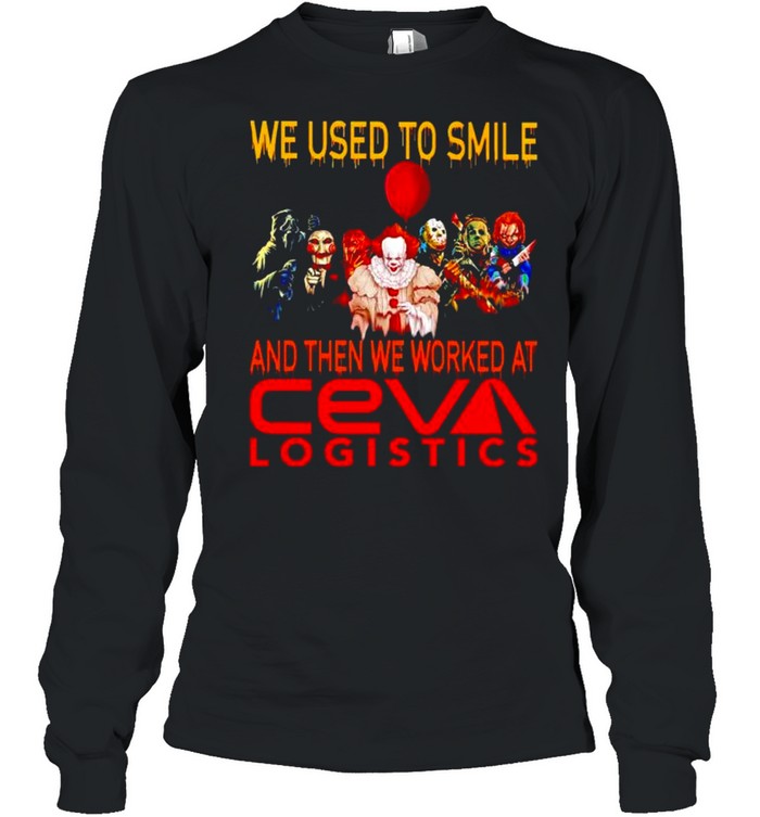 Horror Halloween we used to smile and then we worked at Ceva Logistics shirt Long Sleeved T-shirt