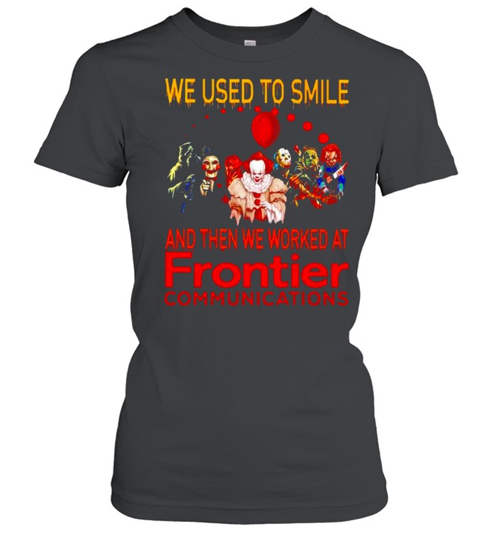 Horror Halloween we used to smile and then we worked at Frontier shirt Classic Women's T-shirt