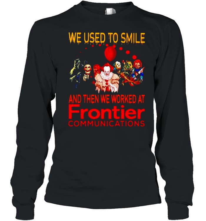 Horror Halloween we used to smile and then we worked at Frontier shirt Long Sleeved T-shirt