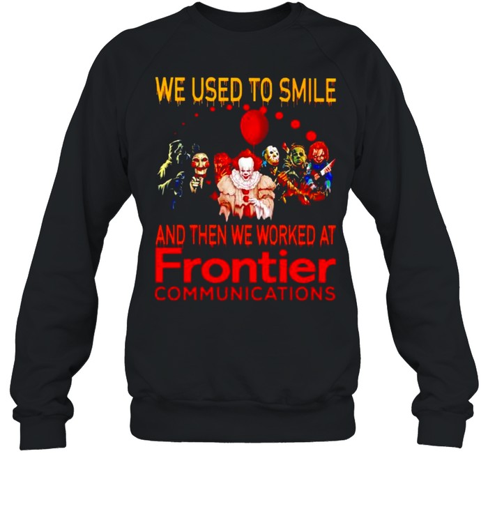 Horror Halloween we used to smile and then we worked at Frontier shirt Unisex Sweatshirt