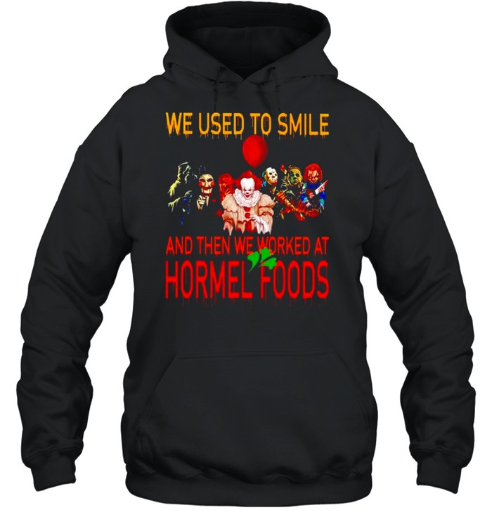 Horror Halloween we used to smile and then we worked at Hormel Foods shirt Unisex Hoodie