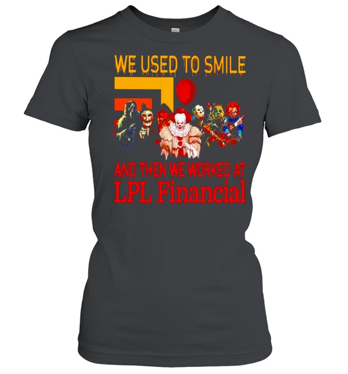 Horror Halloween we used to smile and then we worked at LPL Financial shirt Classic Women's T-shirt