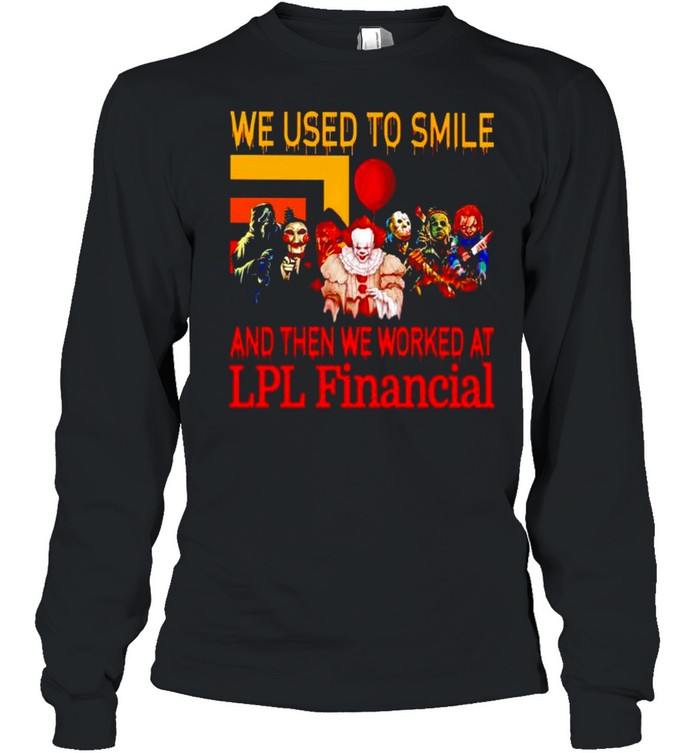 Horror Halloween we used to smile and then we worked at LPL Financial shirt Long Sleeved T-shirt