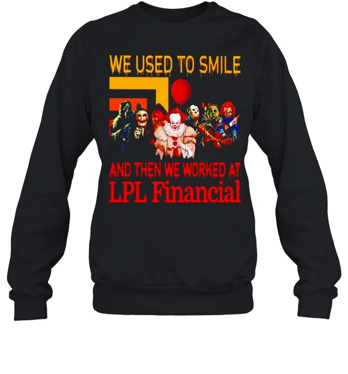 Horror Halloween we used to smile and then we worked at LPL Financial shirt Unisex Sweatshirt