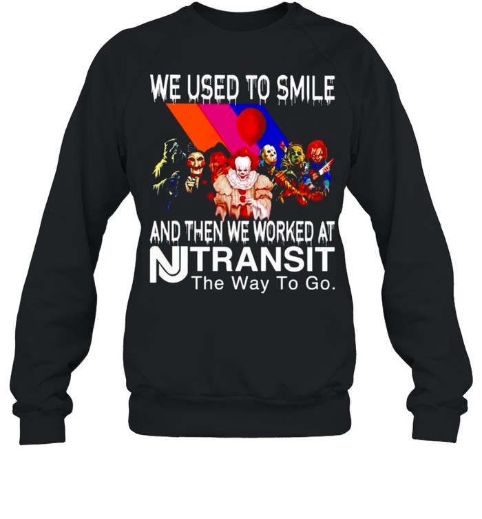 Horror Halloween we used to smile and then we worked at Transit shirt Unisex Sweatshirt