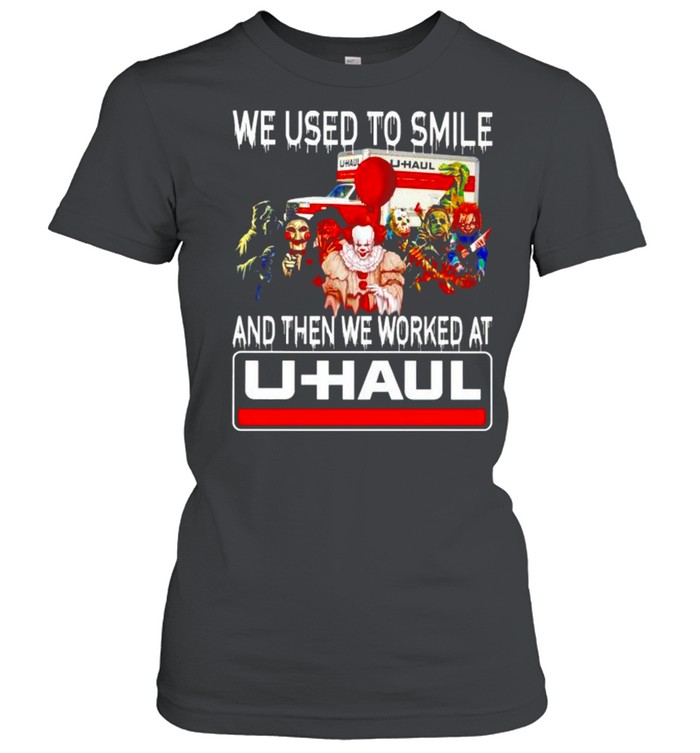 Horror Halloween we used to smile and then we worked at U-Haul shirt Classic Women's T-shirt