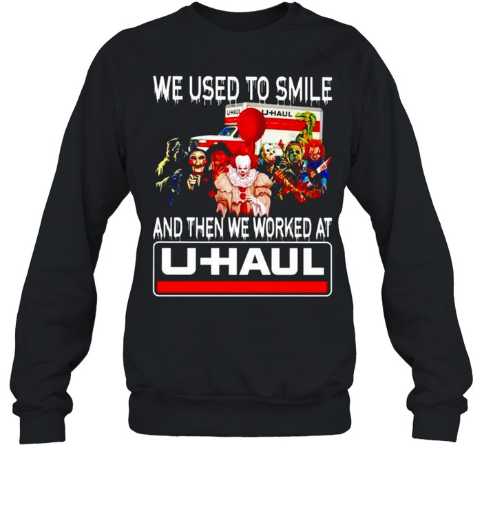 Horror Halloween we used to smile and then we worked at U-Haul shirt Unisex Sweatshirt