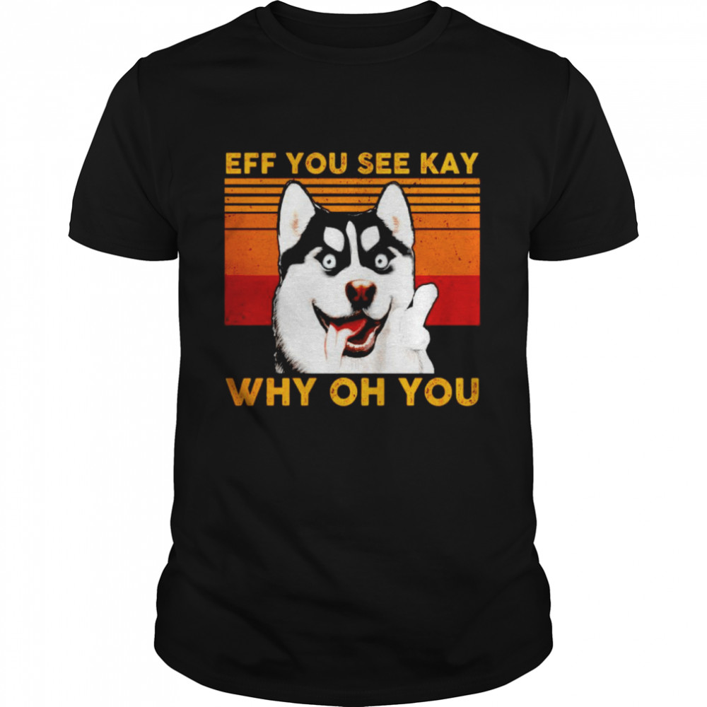 Husky eff you see kay why oh you vintage shirt Classic Men's T-shirt