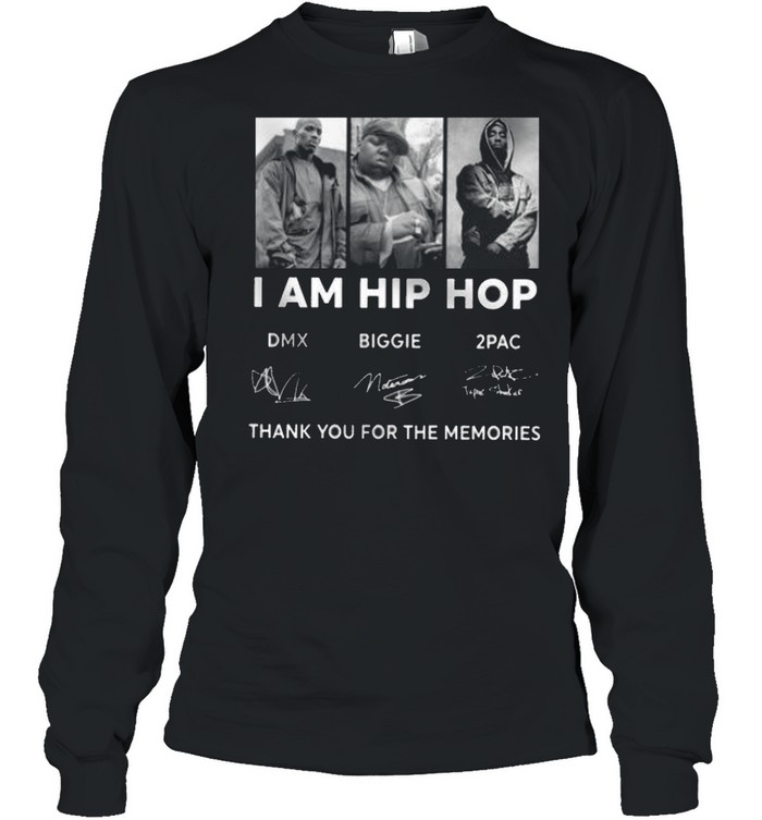 I am hip hop dmz biggie 2pac thank you for the memories shirt Long Sleeved T-shirt